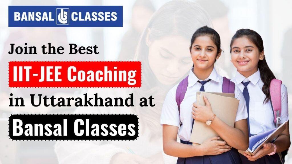 Join the Best IIT-JEE Coaching in Uttarakhand at Bansal Classes