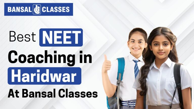 Best NEET Coaching in Haridwar at Bansal Classes