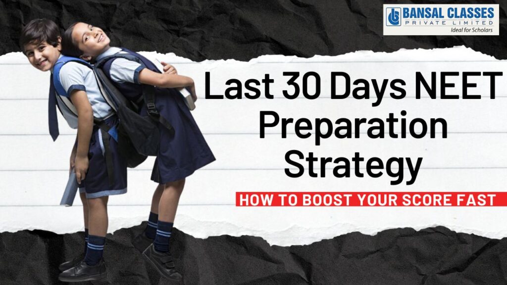Last 30 Days NEET Preparation Strategy: How to Boost Your Score Fast